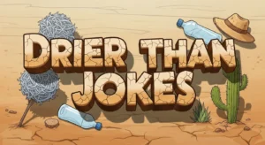 Drier Than Jokes