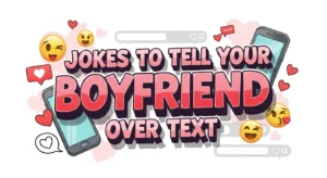 Jokes To Tell Your Boyfriend Over Text