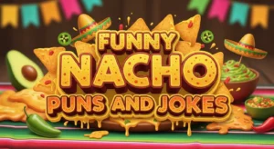 Funny Nacho Puns And Jokes