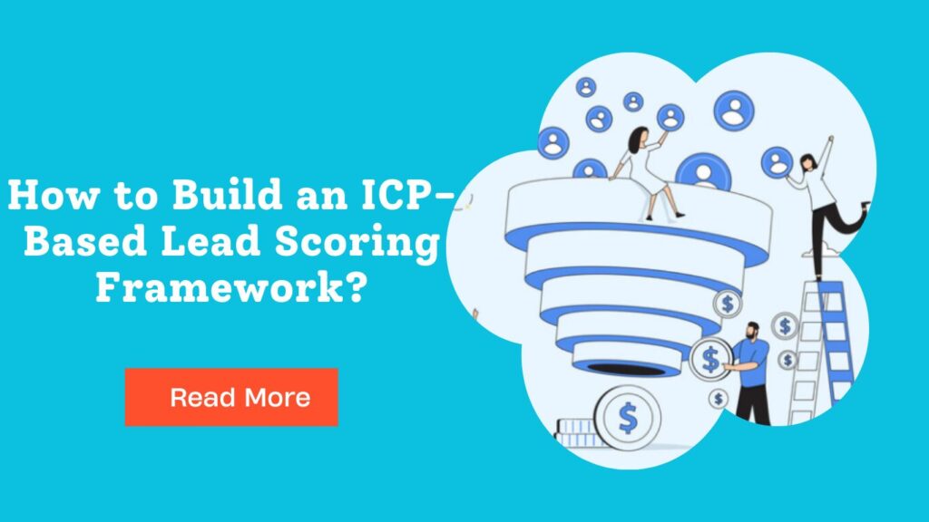 How to Build an ICP-Based Lead Scoring Framework? How to Build an ICP-Based Lead Scoring Framework?
