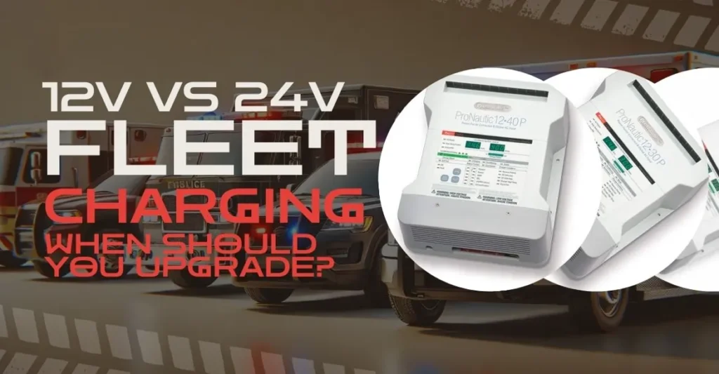 12V vs 24V Fleet Charging When Should You Upgrade